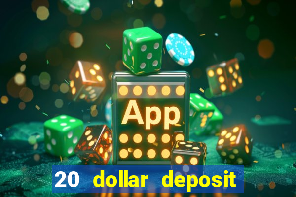 20 dollar deposit online casino