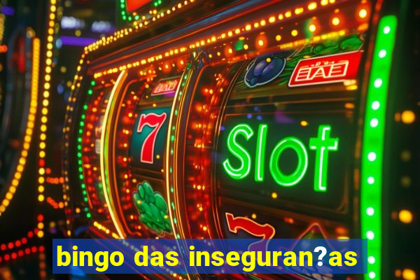 bingo das inseguran?as