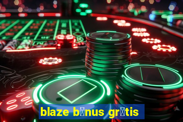 blaze b么nus gr谩tis