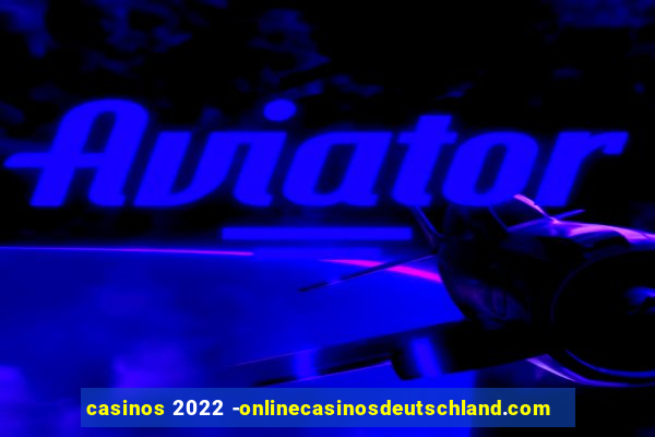 casinos 2022 -onlinecasinosdeutschland.com