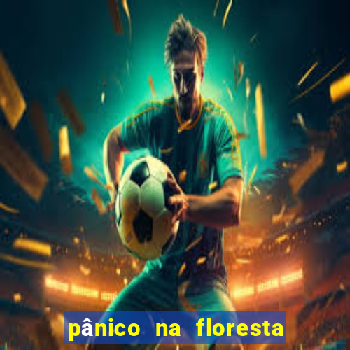 pânico na floresta completo dublado mega filmes