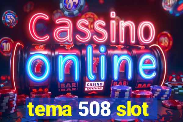 tema 508 slot