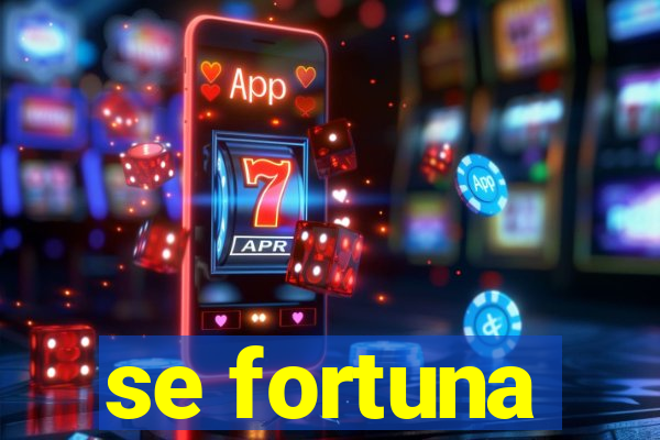 se fortuna