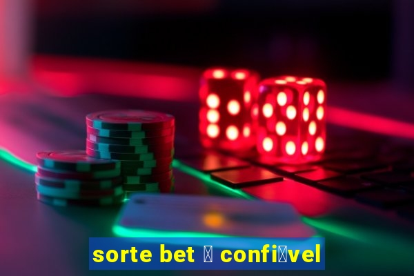 sorte bet 茅 confi谩vel