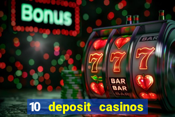 10 deposit casinos free spins