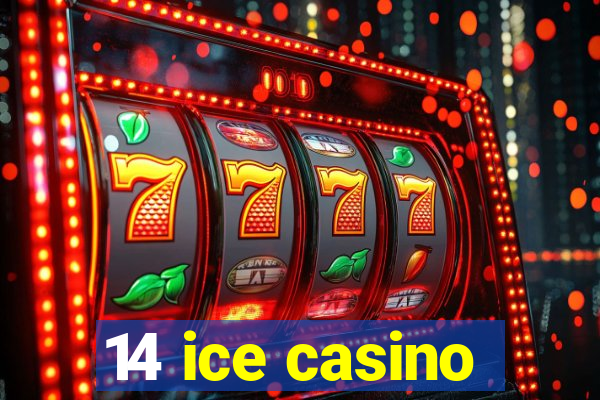 14 ice casino