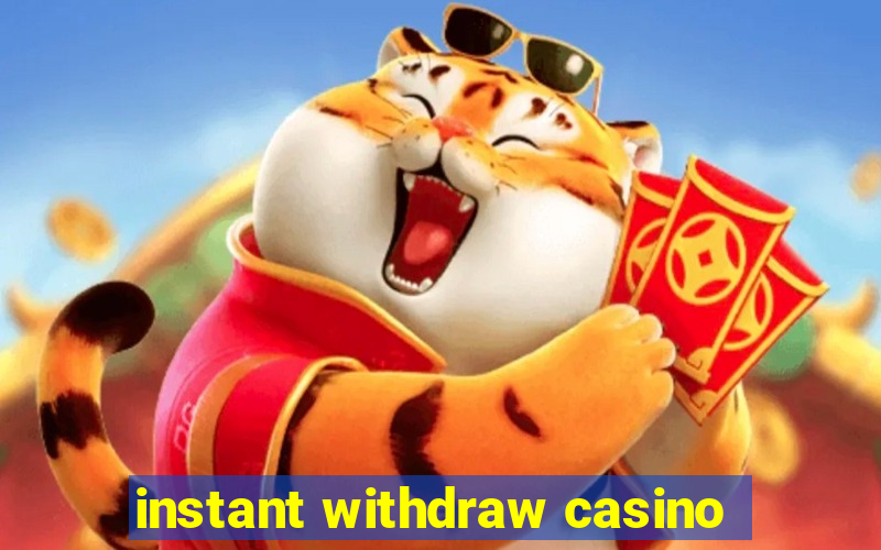 instant withdraw casino