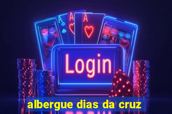 albergue dias da cruz