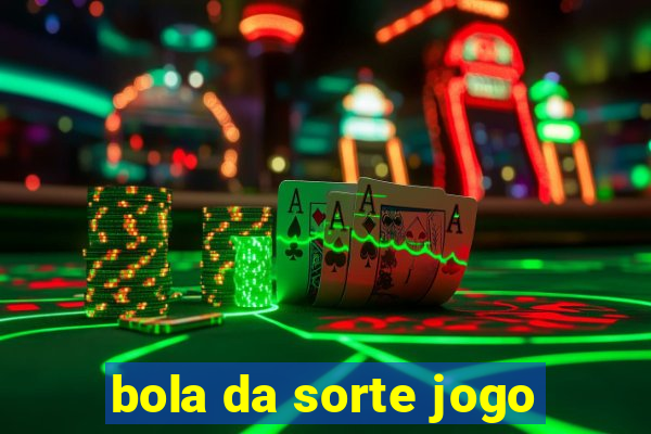 bola da sorte jogo