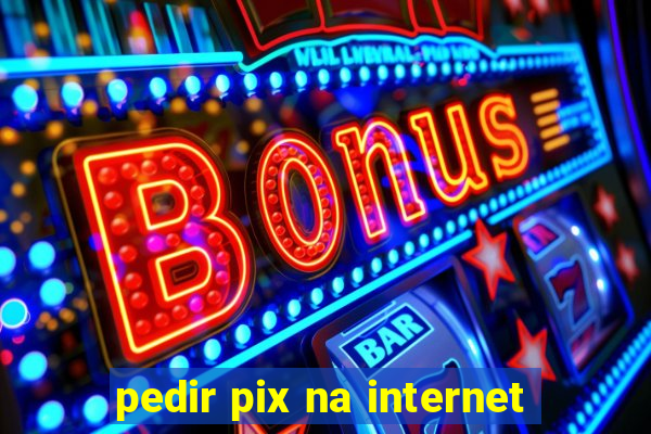 pedir pix na internet