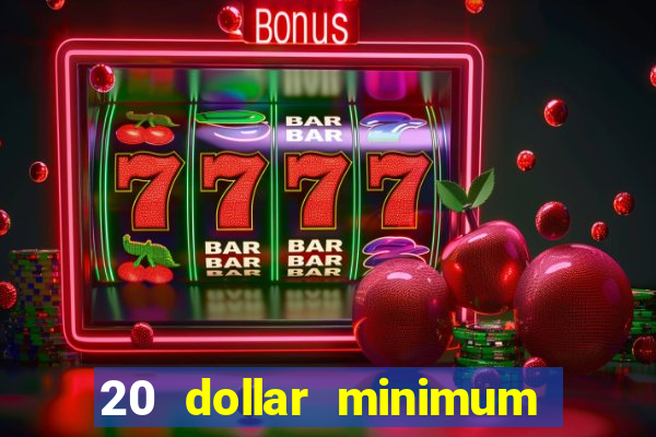 20 dollar minimum deposit casino for us