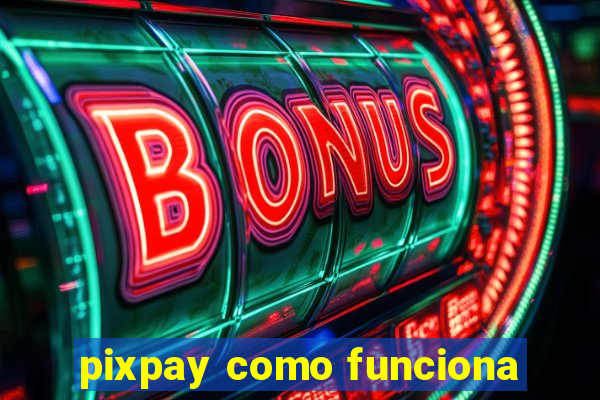 pixpay como funciona