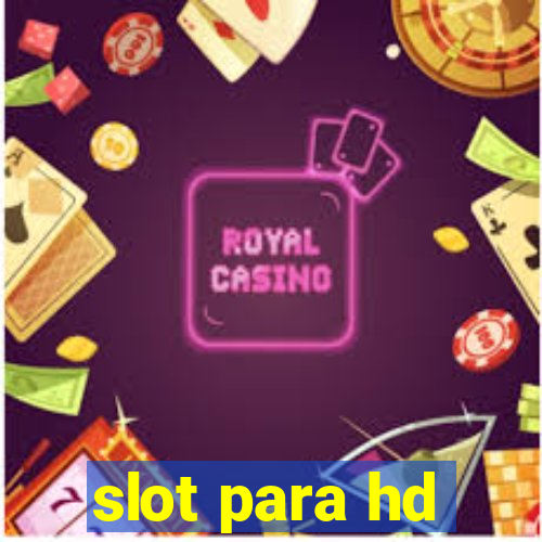 slot para hd