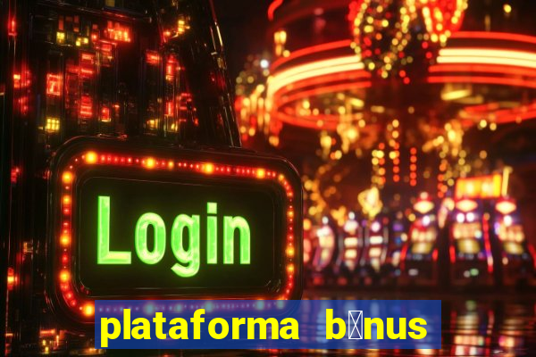 plataforma b么nus no cadastro