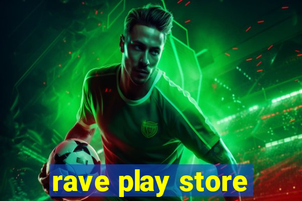 rave play store