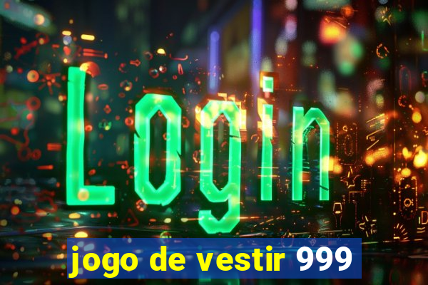 jogo de vestir 999