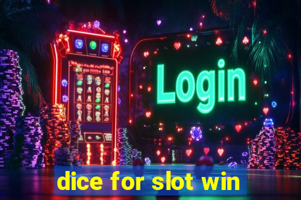 dice for slot win