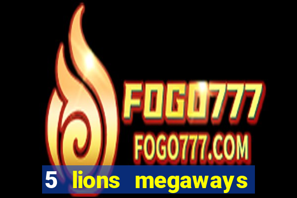 5 lions megaways slot online