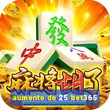 aumento de 25 bet365