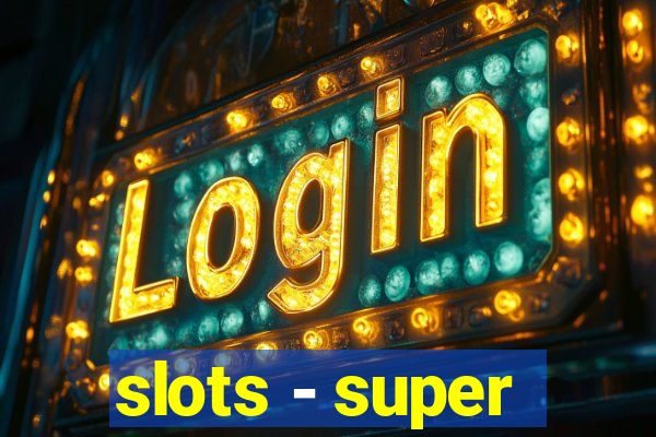 slots - super