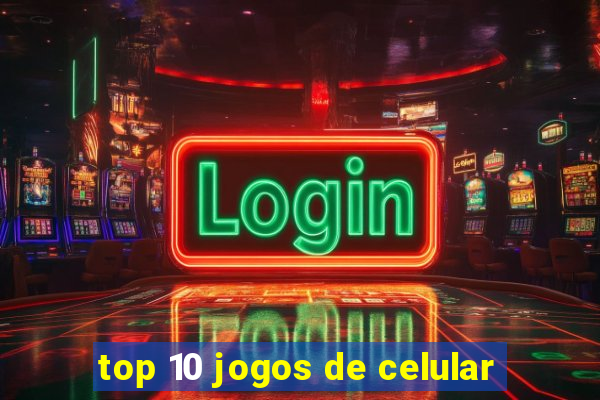 top 10 jogos de celular