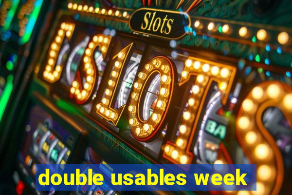 double usables week