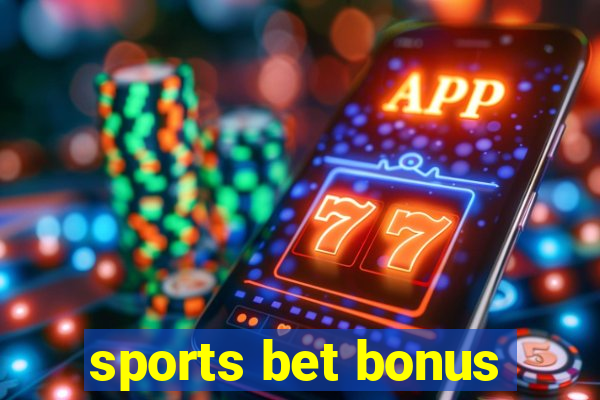 sports bet bonus