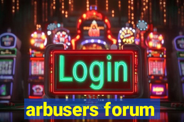 arbusers forum