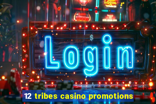 12 tribes casino promotions