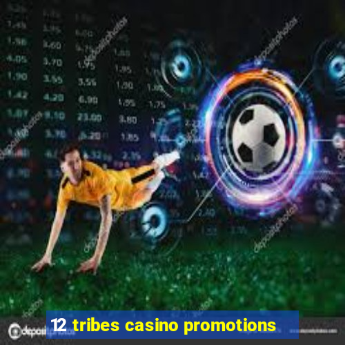 12 tribes casino promotions