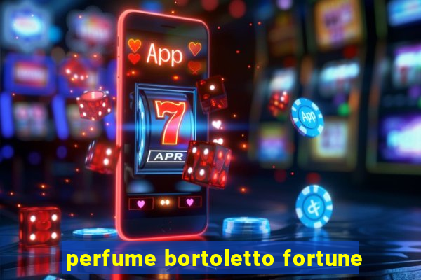 perfume bortoletto fortune