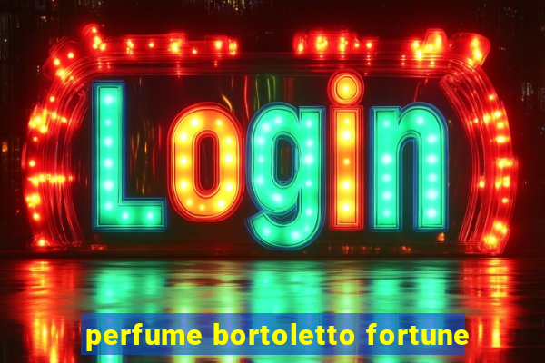 perfume bortoletto fortune