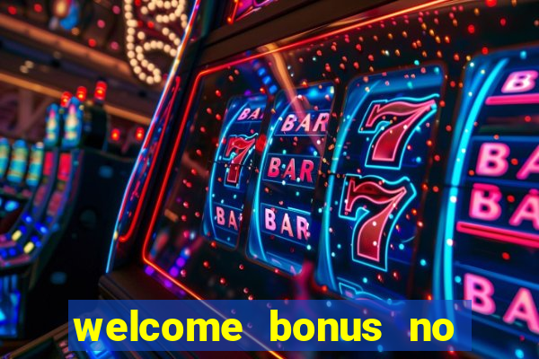 welcome bonus no deposit casinos