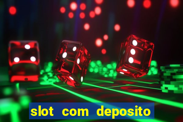 slot com deposito de 1 real