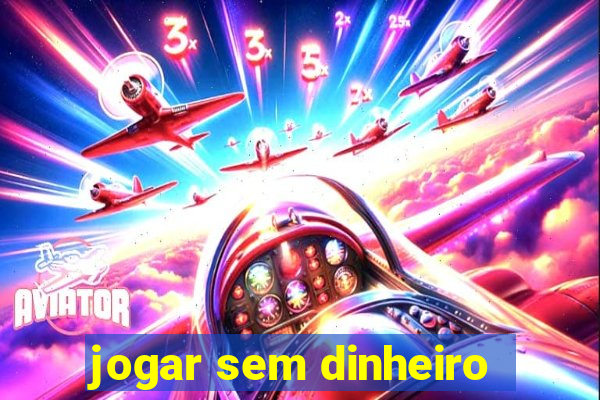 jogar sem dinheiro