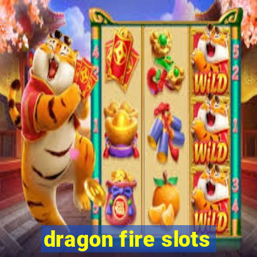 dragon fire slots