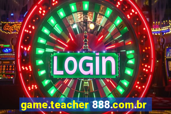 game.teacher 888.com.br