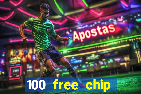 100 free chip online casino