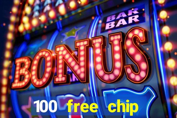 100 free chip online casino