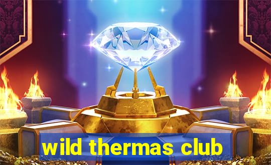 wild thermas club