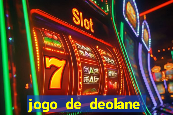 jogo de deolane para ganhar dinheiro