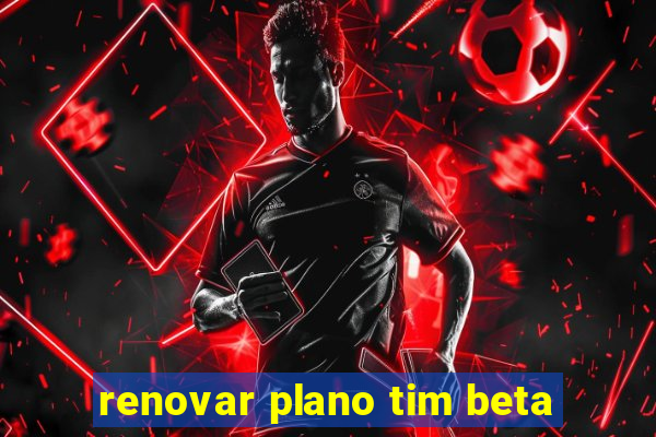 renovar plano tim beta