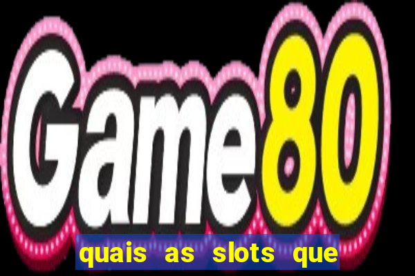 quais as slots que dao mais dinheiro