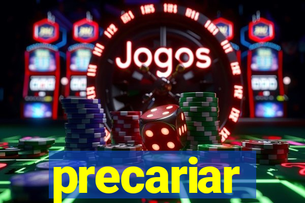 precariar