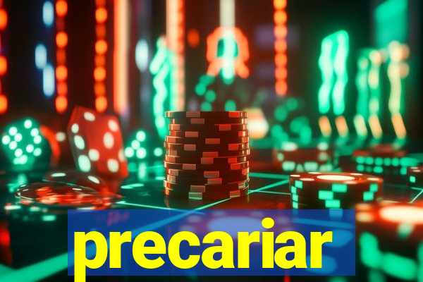 precariar