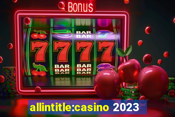 allintitle:casino 2023