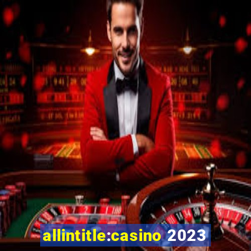 allintitle:casino 2023