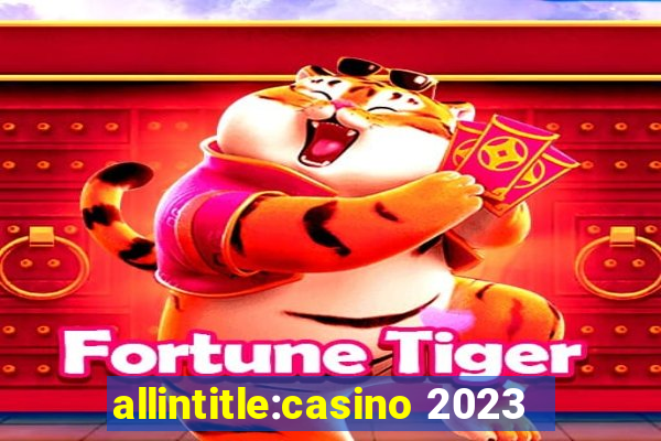 allintitle:casino 2023