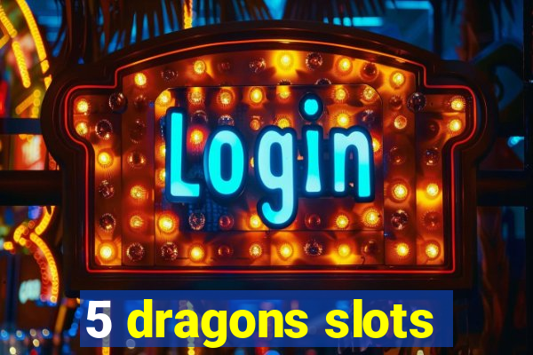 5 dragons slots