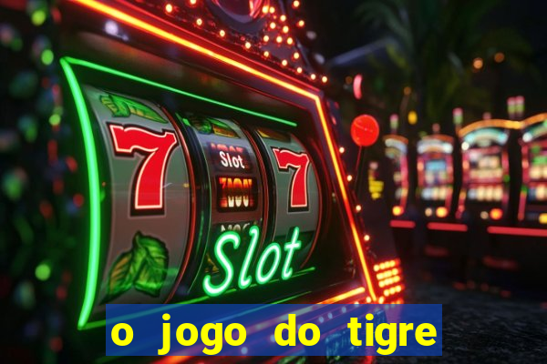 o jogo do tigre paga mesmo